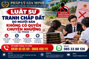 Luật sư tranh chấp đất do người bán không có quyền chuyển nhượng tại TPHCM
